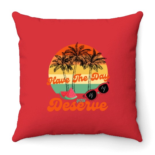 Have The Day You Deserve Cool Motivational Quote Throw Pillows
