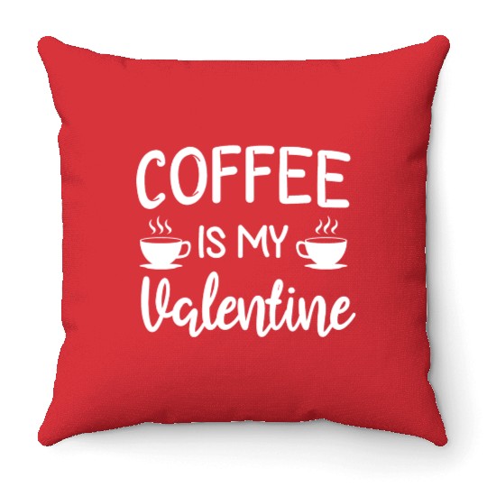 Coffee Is My Valentine His Her Gift Coffee Lover Throw Pillows