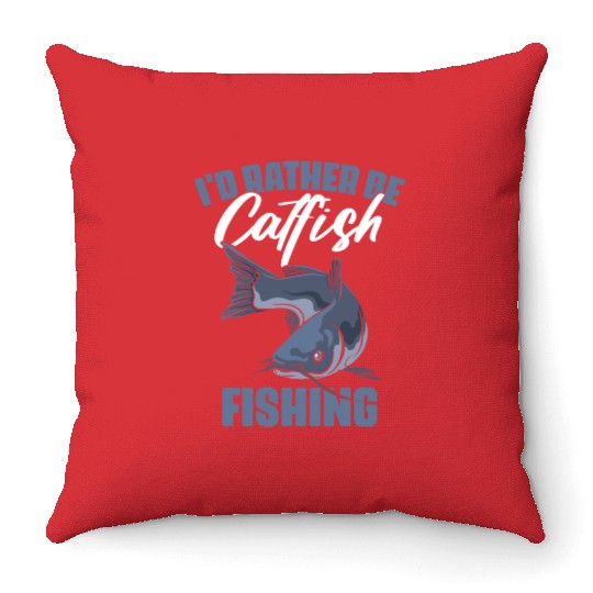I'd Rather Be Fishing Funny Catfish Humor For A Throw Pillows