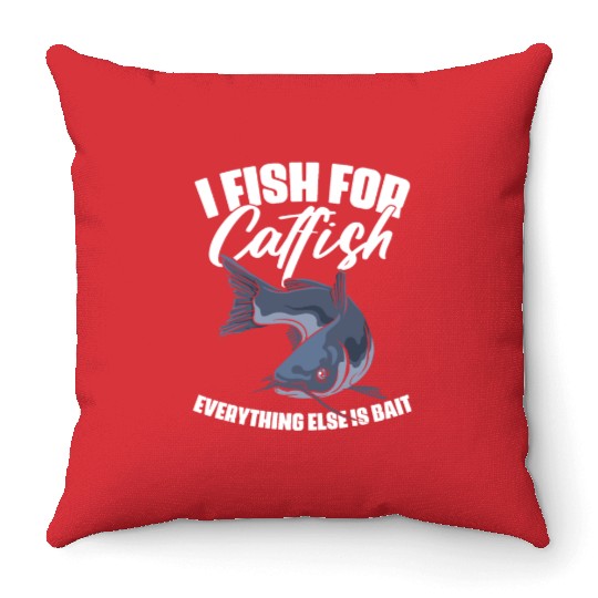 I Fish For Catfish Everything Else Is Bait Funny Throw Pillows