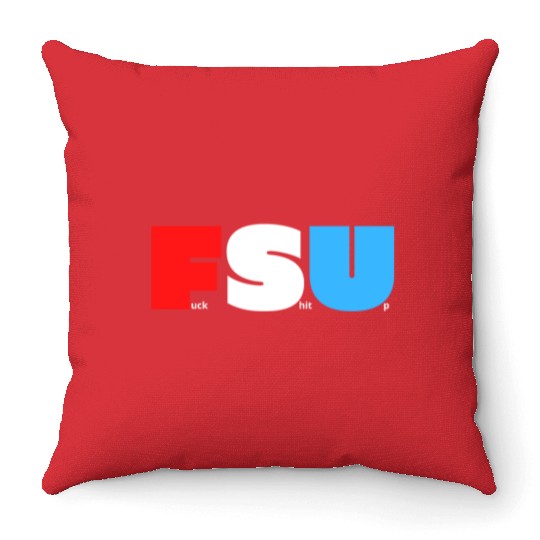FSU Fuck Shit Up (in Red White Blue letters) Throw Pillows