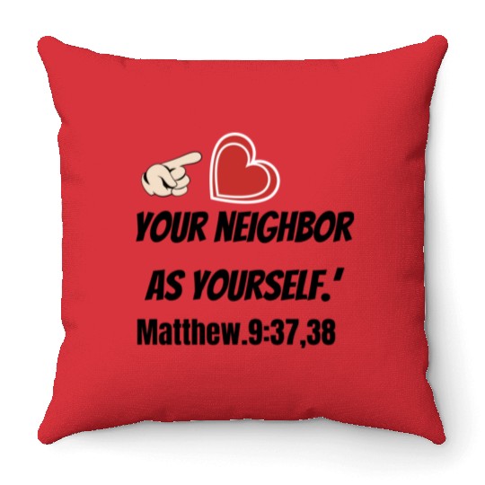 You must love your neighbor as yourself design. Throw Pillows