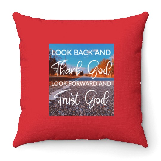 Look back and thank God look forward and trust God Throw Pillows