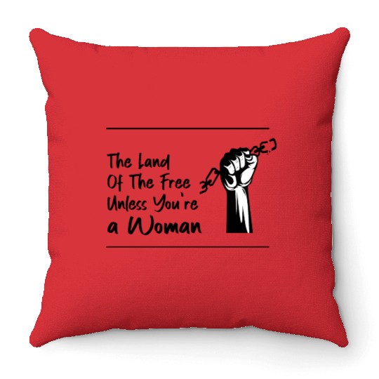 The Land Of The Free Unless You're a Woman Throw Pillows