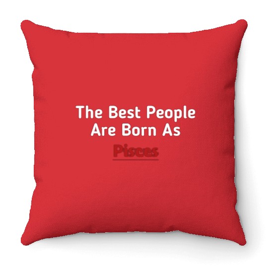 The Best People Are Born As Pisces Throw Pillows