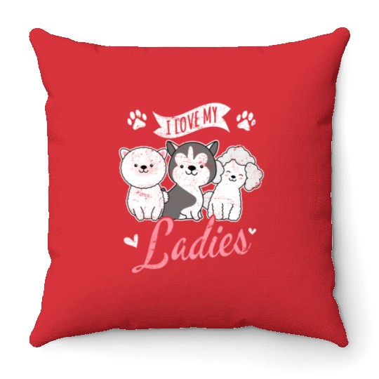 I Love My Ladies Funny Dog Owners Dog Lovers Puppy Throw Pillows