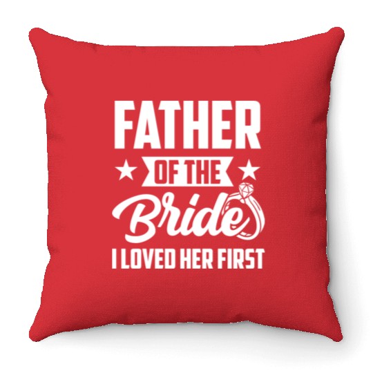 Father of The Bride I Loved Her First Wedding Throw Pillows