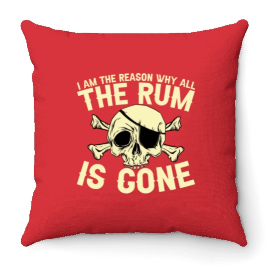 I Am The Reason Why All The Rum Is Gone Throw Pillows