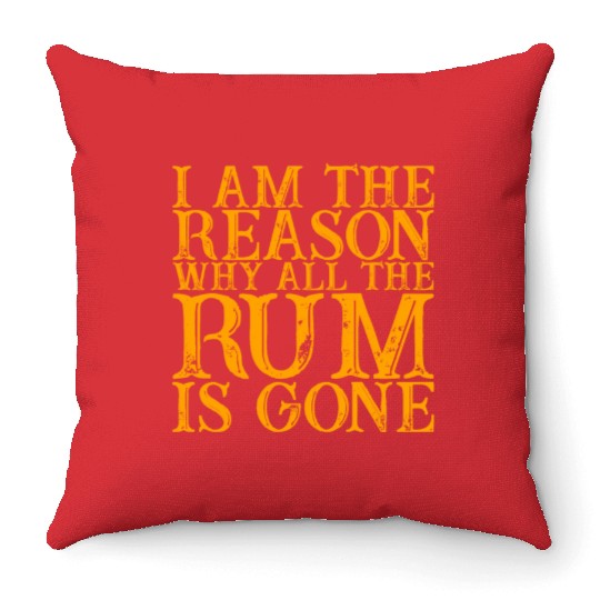 I Am The Reason Why All The Rum Is Gone 3 Throw Pillows