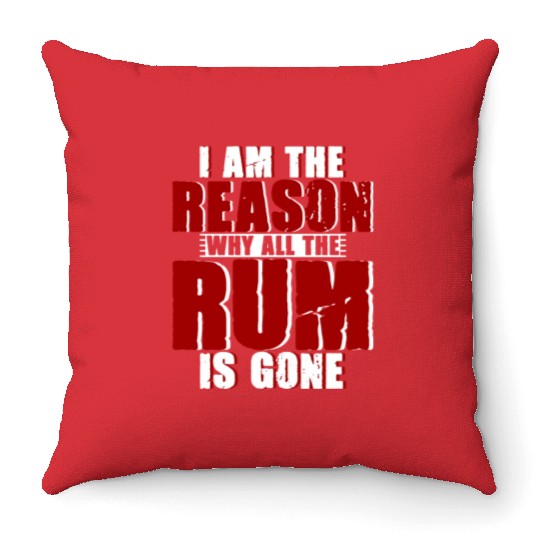 I Am The Reason Why All The Rum Is Gone 4 Throw Pillows