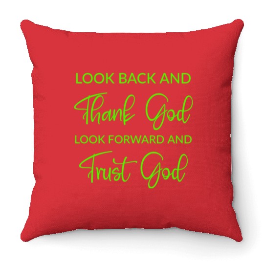 Look back and thank God look forward and trust God Throw Pillows