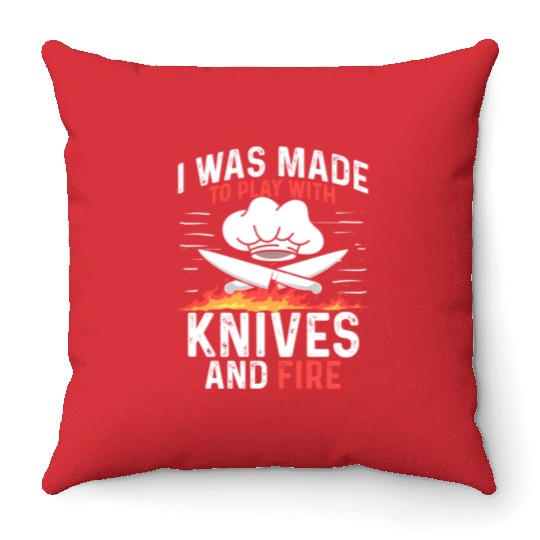 I Was Made To Play With Knives And Fire Cooking Throw Pillows