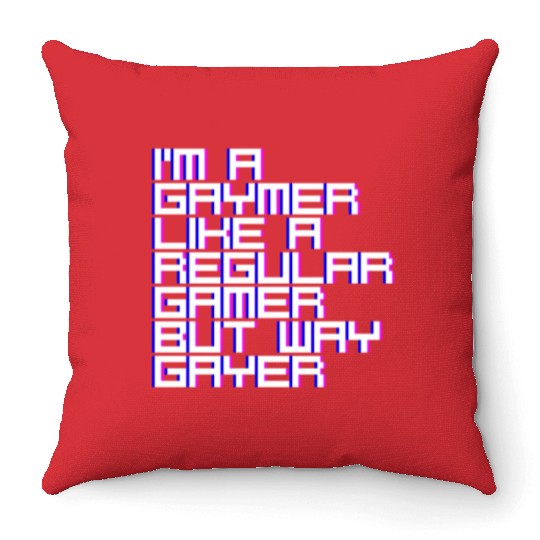 I'm A Gaymer, Like A Regular Gamer But Way Gayer 4 Throw Pillows