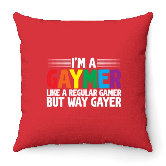 I'm A Gaymer, Like A Regular Gamer But Way Gayer Throw Pillows