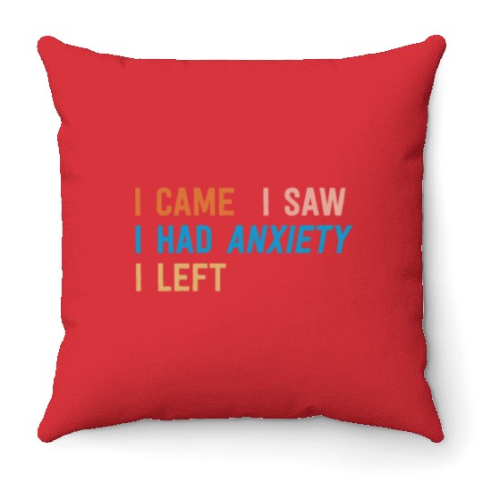 I Came I Saw I Had Anxiety I Left Funny Introvert Throw Pillows