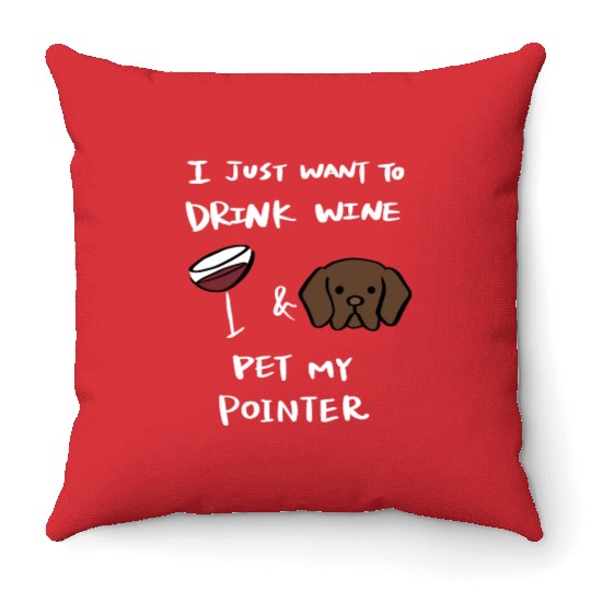 Drink Wine And Pet My German Shorthaired Pointer Throw Pillows