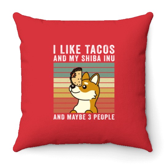 I Like Tacos And My Shiba Inu And Maybe 3 People Throw Pillows
