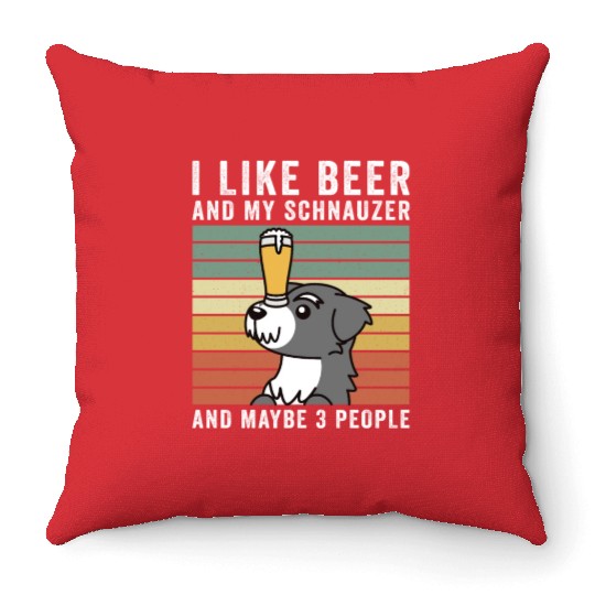 I Like Beer And My Schnauzer And Maybe 3 People Throw Pillows