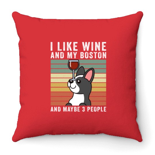 I Like Wine And My Boston Terrier Throw Pillows
