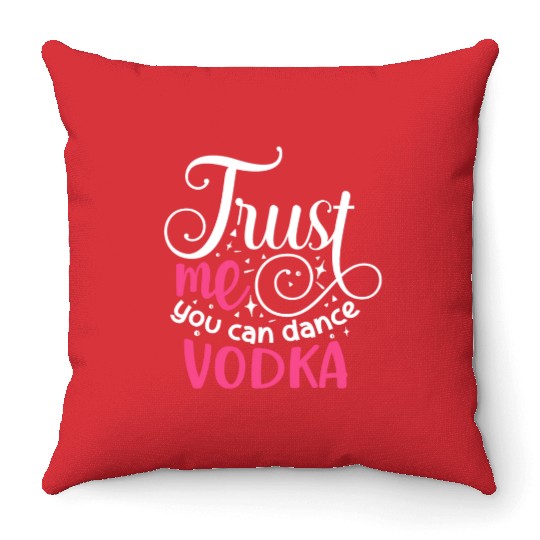 Trust Me You Can Dance Vodka Throw Pillows