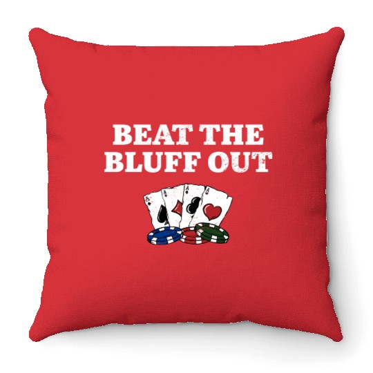 Beat the Bluff Out Gambler Poker Gambling Poker Throw Pillows