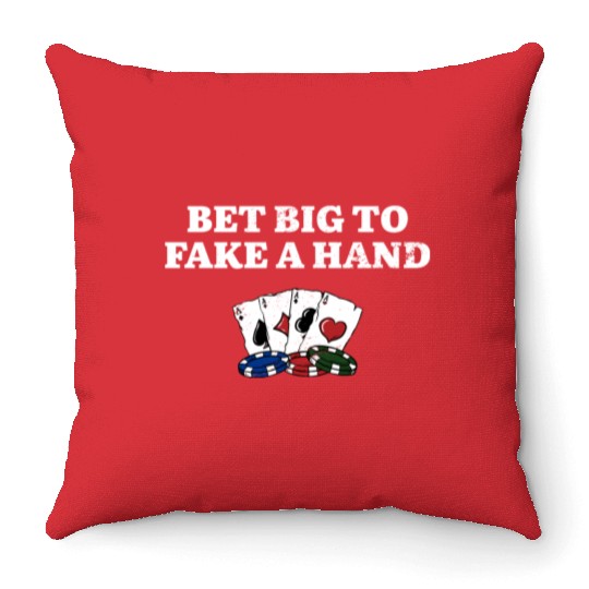 Bet Big to Fake a Hand Gambler Poker Gambling Throw Pillows