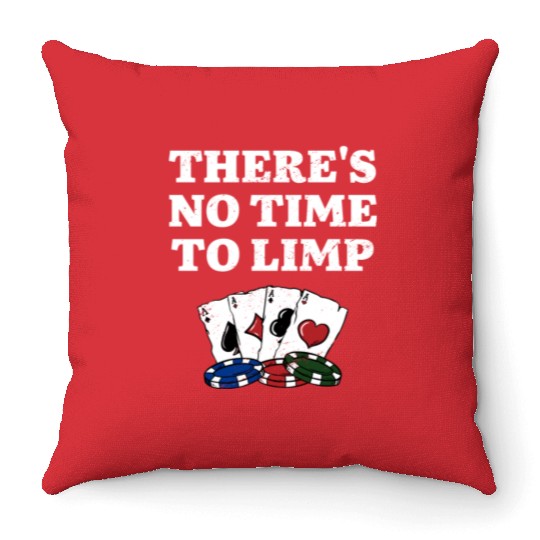 There's No Time to Limp Poker Sayings Poker Throw Pillows