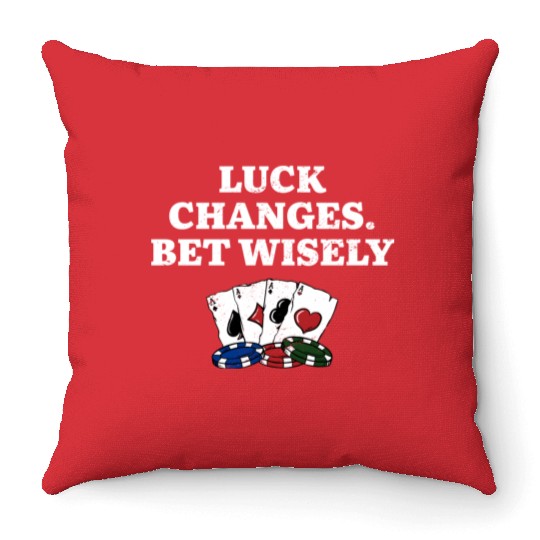 Luck Changes Bet Wisely Gambler Poker Gambling Throw Pillows