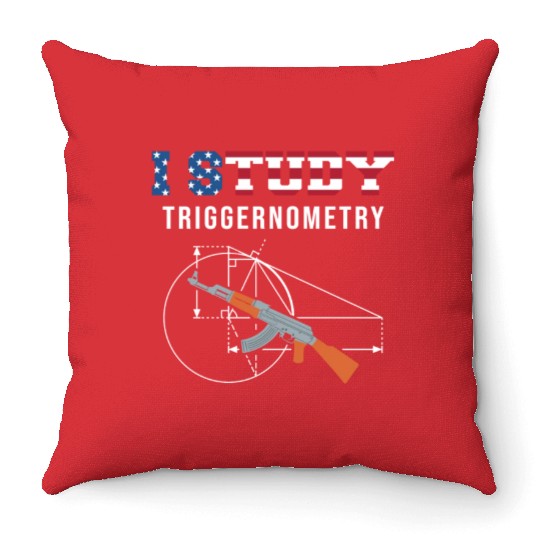 I Study Triggernometry - Gun Lover Throw Pillows