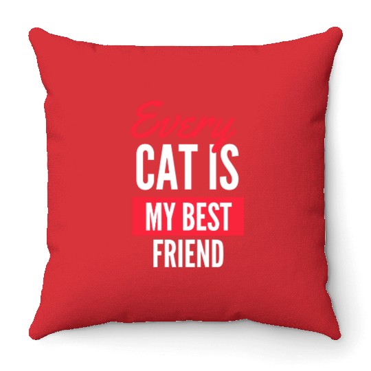 Every cat is my best friend Throw Pillows