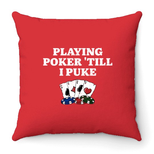 Playing Poker 'till I Puke Poker Player Hobby Throw Pillows