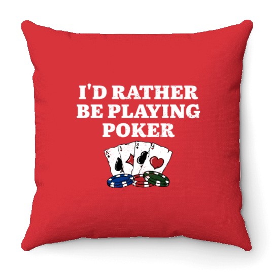 I'd Rather Be Playing Poker Casino Gambler Throw Pillows