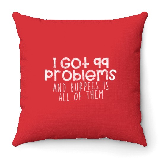 I Got 99 Problems And Burpees Is All Of Them 4 Throw Pillows