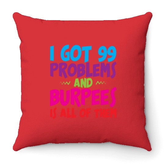 I Got 99 Problems And Burpees Is All Of Them 3 Throw Pillows