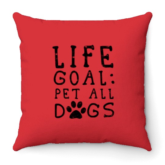 Life Goal Pet all the dogs - dog lovers Throw Pillows
