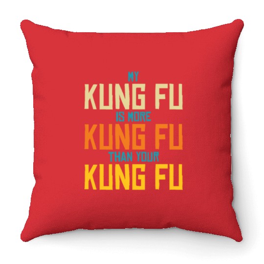 My Kung Fu Is More Kung Fu Than Yours Throw Pillows