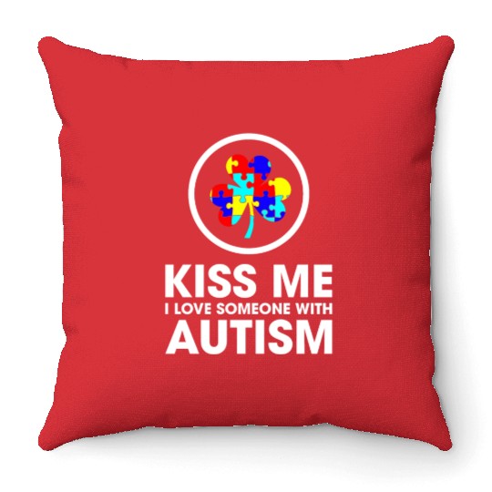 Kiss Me I Love Someone With Autism Funny Mom Throw Pillows