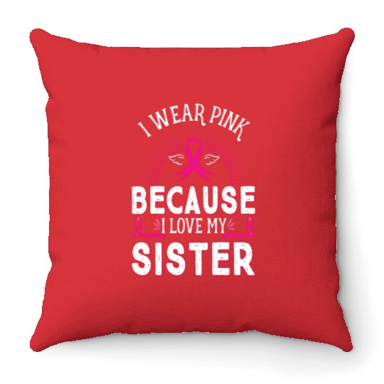 Breast Cancer I Wear Pink Because I Love My Sister Throw Pillows