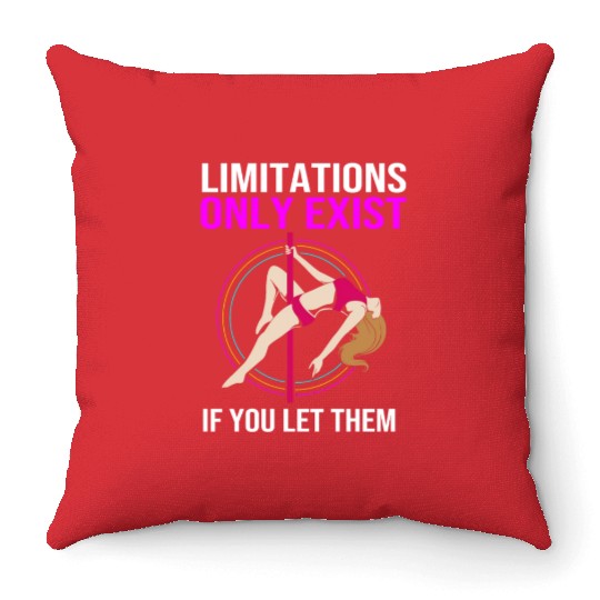 Limitations Only Exist If You Let Them Pole Dancer Throw Pillows