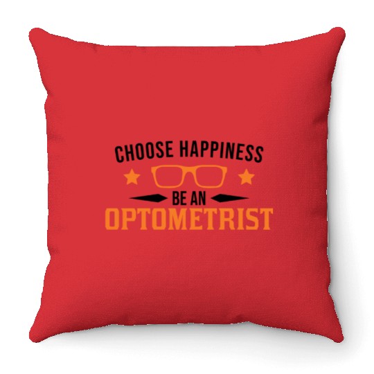 Choose Happiness Be An Optometrist Optician Throw Pillows