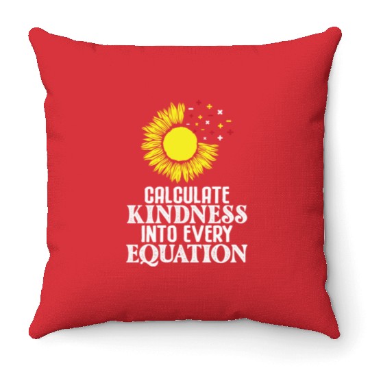 Math Teacher Calculate Kindness into every Throw Pillows