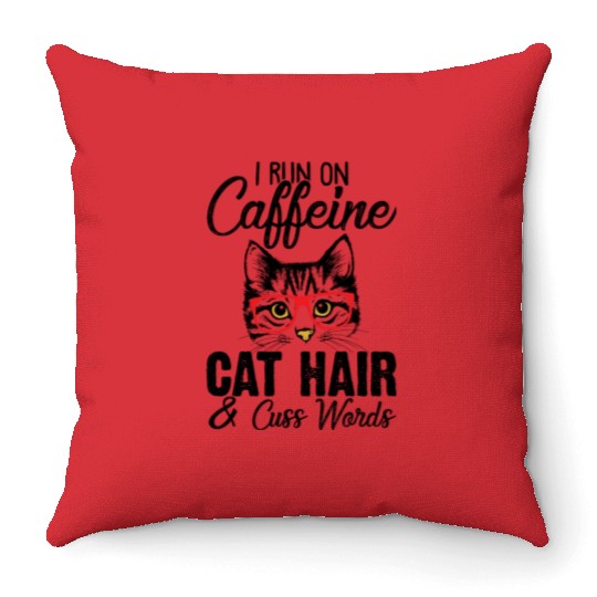 I Run On Caffeine Cat Hair And Cuss Words Funny Throw Pillows