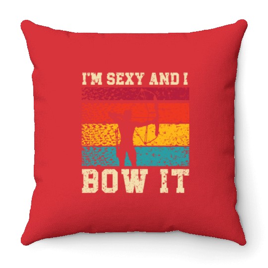 I'm Sexy And I Bow It Archer Shoot Arrow Archery Throw Pillows