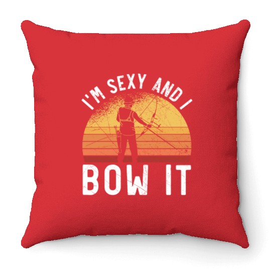 I'm Sexy And I Bow It Archer Shoot Arrow Archery Throw Pillows