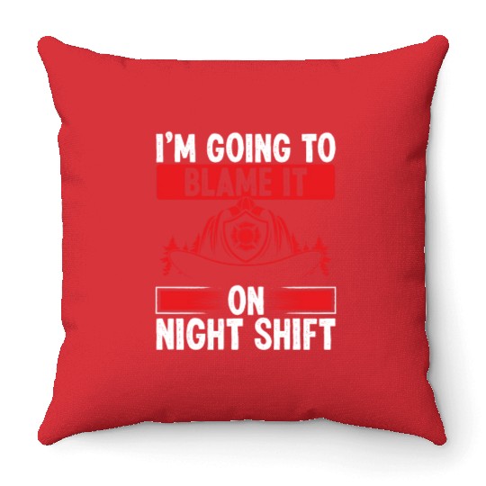 Firefighter Blame it on Night Shift Night Firemen Throw Pillows