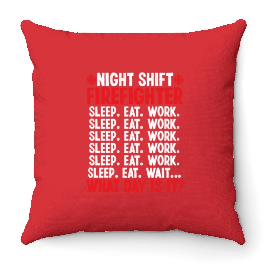 Night Shift Firefighter What day is it Firemen Throw Pillows