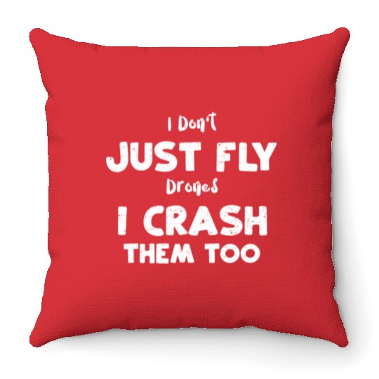 I Don't Just Fly Drones I Crash... Throw Pillows