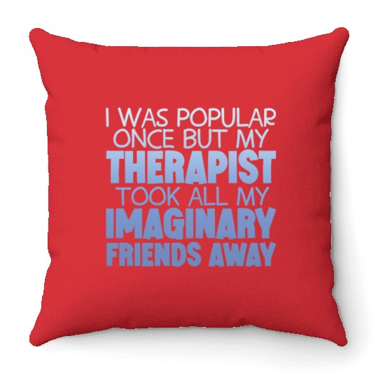 My Therapist Took All My Imaginary Friends Away 4 Throw Pillows