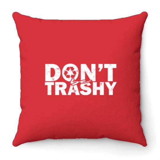 Don’t be trashy - nature Throw Pillows