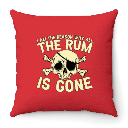 I Am The Reason Why All The Rum Is Gone Throw Pillows
